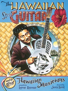 The Hawaiian Steel Guitar and its Great Hawaiian Musicians