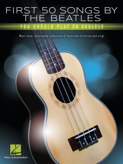 First 50 Songs by The Beatles you should play on the ukulele